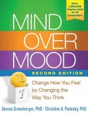 Mente sobre estado de ánimo: Cambia cómo te sientes cambiando tu forma de pensar - Mind Over Mood: Change How You Feel by Changing the Way You Think