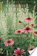 El libro de la sabiduría herbal: El uso de las plantas como medicinas - The Book of Herbal Wisdom: Using Plants as Medicines