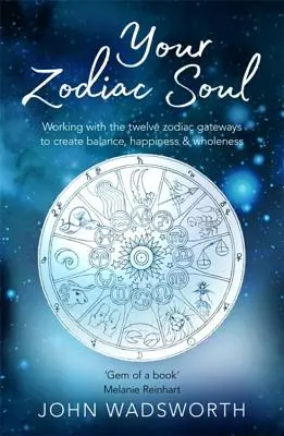 Tu Alma Zodiacal: Trabajando con las Doce Puertas del Zodíaco para Crear Equilibrio, Felicidad y Plenitud - Your Zodiac Soul: Working with the Twelve Zodiac Gateways to Create Balance, Happiness & Wholeness