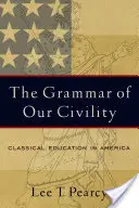 La gramática de nuestra urbanidad: La educación clásica en América - The Grammar of Our Civility: Classical Education in America