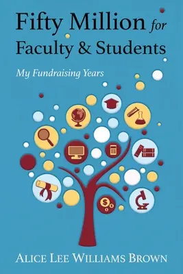 Cincuenta millones para profesores y estudiantes: Mis años de recaudación de fondos - Fifty Million for Faculty and Students: My Fundraising Years