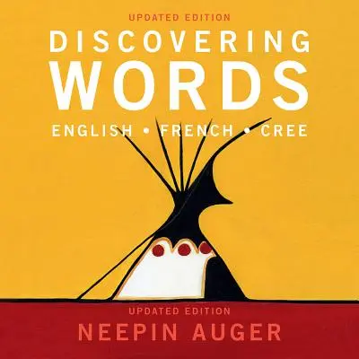 Descubrir las palabras: Inglés * Francés * Cree -- Edición actualizada - Discovering Words: English * French * Cree -- Updated Edition