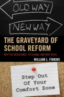 El cementerio de la reforma escolar: Por qué la resistencia al cambio y a las nuevas ideas - The Graveyard of School Reform: Why the Resistance to Change and New Ideas