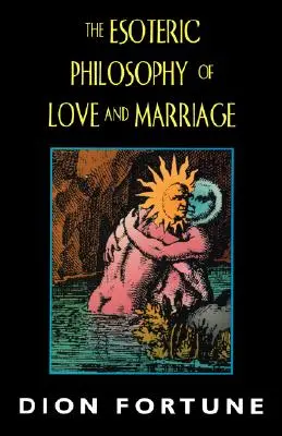 La filosofía esotérica del amor y el matrimonio - The Esoteric Philosophy of Love and Marriage