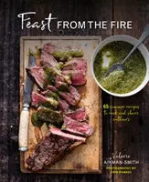 El festín del fuego: 65 recetas de verano para cocinar y compartir al aire libre - Feast from the Fire: 65 Summer Recipes to Cook and Share Outdoors