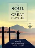 El alma de un gran viajero: 10 años de relatos de viajes premiados por Solas - The Soul of a Great Traveler: 10 Years of Solas Award-Winning Travel Stories