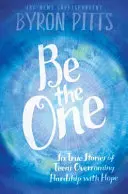Be the One: Seis historias reales de adolescentes que superan las dificultades con esperanza - Be the One: Six True Stories of Teens Overcoming Hardship with Hope