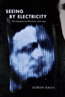 Ver por electricidad: La aparición de la televisión, 1878-1939 - Seeing by Electricity: The Emergence of Television, 1878-1939