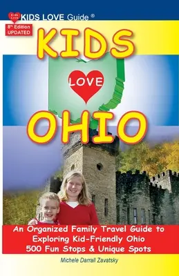 KIDS LOVE OHIO, 8ª Edición: Una guía organizada de viajes familiares a Ohio para niños. 500 paradas divertidas y lugares únicos - KIDS LOVE OHIO, 8th Edition: An Organized Family Travel Guide to Kid-Friendly Ohio. 500 Fun Stops & Unique Spots