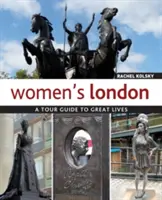 El Londres de las mujeres: Una guía turística de grandes vidas - Women's London: A Tour Guide to Great Lives