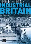 El nacimiento de la Gran Bretaña industrial: 1750-1850 - The Birth of Industrial Britain: 1750-1850