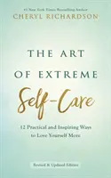 El arte del cuidado personal extremo - 12 formas prácticas e inspiradoras de quererse más a uno mismo - Art of Extreme Self-Care - 12 Practical and Inspiring Ways to Love Yourself More