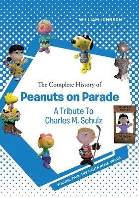 La historia completa de Peanuts on Parade - Homenaje a Charles M. Schulz: Volumen Dos: Los años de Santa Rosa - The Complete History of Peanuts on Parade - A Tribute to Charles M. Schulz: Volume Two: The Santa Rosa Years