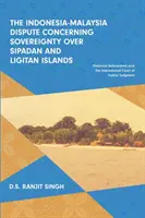 La disputa entre Indonesia y Malasia sobre la soberanía de las islas Sipadan y Ligitan: Antecedentes históricos y la Corte Internacional de Justicia - The Indonesia-Malaysia Dispute Concerning Sovereignty over Sipadan and Ligitan Islands: Historical Antecedents and the International Court of Justice