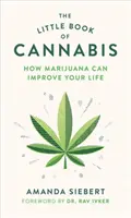 El pequeño libro del cannabis: Cómo la marihuana puede mejorar tu vida - The Little Book of Cannabis: How Marijuana Can Improve Your Life