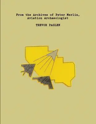 Trevor Paglen De los archivos de Peter Merlin, arqueólogo de la aviación - Trevor Paglen: From the Archives of Peter Merlin, Aviation Archaeologist