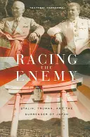 Correr contra el enemigo: Stalin, Truman y la rendición de Japón - Racing the Enemy: Stalin, Truman, and the Surrender of Japan