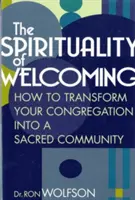 La espiritualidad de la bienvenida: Cómo transformar su congregación en una comunidad sagrada - The Spirituality of Welcoming: How to Transform Your Congregation Into a Sacred Community