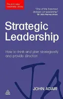 Liderazgo estratégico: Cómo pensar y planificar estratégicamente y proporcionar dirección - Strategic Leadership: How to Think and Plan Strategically and Provide Direction