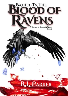 Bañado en la sangre de los cuervos: Un Destino de Sangre y Magia: Libro 1 - Bathed in the Blood of Ravens: A Destiny of Blood & Magic: Book 1