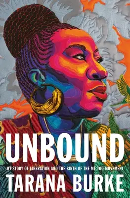 Unbound: Mi historia de liberación y el nacimiento del movimiento Yo también - Unbound: My Story of Liberation and the Birth of the Me Too Movement