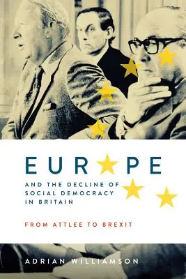 Europa y el declive de la socialdemocracia en Gran Bretaña: De Attlee al Brexit - Europe and the Decline of Social Democracy in Britain: From Attlee to Brexit