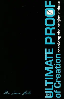 La prueba definitiva de la creación: Resolver el debate sobre los orígenes - The Ultimate Proof of Creation: Resolving the Origins Debate