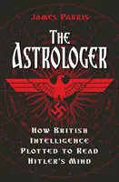 El hombre del traje marrón: el Mi5, Eduardo VIII y un asesino irlandés - Astrologer - How British Intelligence Plotted to Read Hitler's Mind