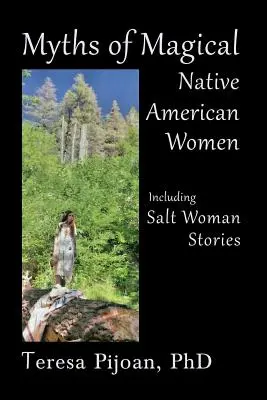 Mitos de mujeres mágicas nativas americanas, incluidas las historias de la mujer de la sal - Myths of Magical Native American Women Including Salt Woman Stories