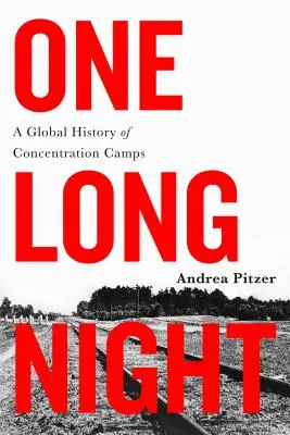 Una larga noche: Una historia global de los campos de concentración - One Long Night: A Global History of Concentration Camps