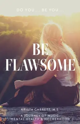 Hazlo... Sé tú... Be Flawsome: Un viaje de música, salud mental y maternidad - Do You... Be You... Be Flawsome: A Journey of Music, Mental Health & Motherhood