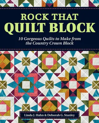 Rock That Quilt Block: 10 magníficos edredones para hacer con el bloque Country Crown - Rock That Quilt Block: 10 Gorgeous Quilts to Make from the Country Crown Block