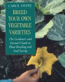 Cría tus propias variedades de hortalizas: Guía del jardinero y del agricultor para el cultivo de plantas y la conservación de semillas, 2ª edición - Breed Your Own Vegetable Varieties: The Gardener's and Farmer's Guide to Plant Breeding and Seed Saving, 2nd Edition