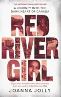 Red River Girl - Un viaje al oscuro corazón de Canadá - El bestseller internacional - Red River Girl - A Journey into the Dark Heart of Canada - The International Bestseller