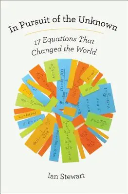 En busca de lo desconocido: 17 ecuaciones que cambiaron el mundo - In Pursuit of the Unknown: 17 Equations That Changed the World