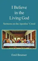 Creo en el Dios vivo: Sermones sobre el Credo de los Apóstoles - I Believe in the Living God: Sermons on the Apostles' Creed