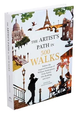 El camino del artista en 500 paseos: Siga los inspirados pasos de William Shakespeare, Frida Kahlo, Otis Redding y muchos más. - Artist's Path in 500 Walks: Follow the Inspired Footsteps of William Shakespeare, Frida Kahlo, Otis Redding, and More
