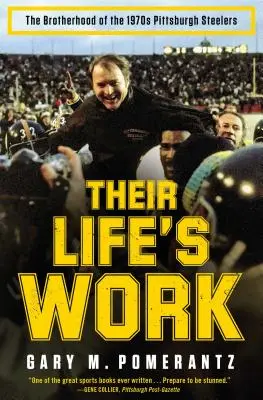 El trabajo de toda una vida: La hermandad de los Pittsburgh Steelers de los años 70 - Their Life's Work: The Brotherhood of the 1970s Pittsburgh Steelers