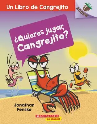 ¿Quieres Jugar, Cangrejito? (¡Juguemos, Cangrejito!): Un Libro de la Serie Acorn - Quieres Jugar, Cangrejito? (Let's Play, Crabby!): Un Libro de la Serie Acorn