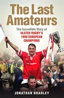 Los últimos aficionados: la increíble historia de los campeones de Europa de rugby del Ulster de 1999 - Last Amateurs - The Incredible Story of Ulster Rugby's 1999 European Champions