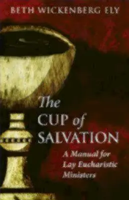 La copa de la salvación: Manual para ministerios eucarísticos laicos - The Cup of Salvation: A Manual for Lay Eucharistic Ministries