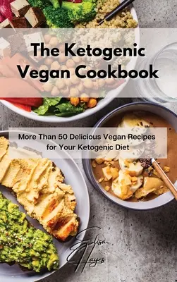 El Libro de Cocina Vegana Cetogénica: Más de 50 deliciosas recetas veganas para su dieta cetogénica - The Ketogenic Vegan Cookbook: More Than 50 Delicious Vegan Recipes for Your Ketogenic Diet