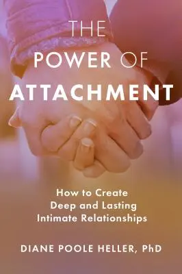 El poder del apego: Cómo crear relaciones íntimas profundas y duraderas - The Power of Attachment: How to Create Deep and Lasting Intimate Relationships