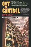 Fuera de control: La nueva biología de las máquinas, los sistemas sociales y el mundo económico - Out of Control: The New Biology of Machines, Social Systems, and the Economic World