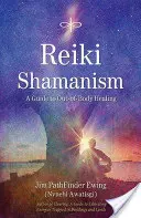 Chamanismo Reiki: Una guía para la curación fuera del cuerpo - Reiki Shamanism: A Guide to Out-Of-Body Healing