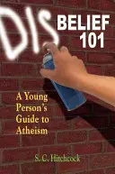 Incredulidad 101: Guía para jóvenes sobre el ateísmo - Disbelief 101: A Young Person's Guide to Atheism