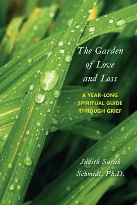 El jardn del amor y la prdida: Una gua espiritual de un ao para superar el duelo - The Garden of Love and Loss: A Year-Long Spiritual Guide Through Grief