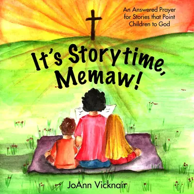 It's Storytime, Memaw!: Una oración atendida para que los cuentos lleven a los niños a Dios - It's Storytime, Memaw!: An Answered Prayer for Stories That Point Children to God