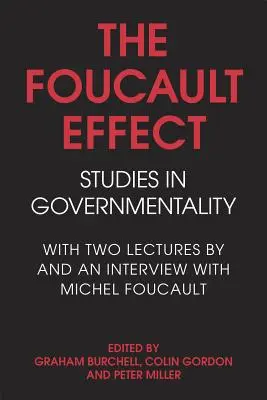 El efecto Foucault: Estudios sobre la gubernamentalidad: Con dos conferencias y una entrevista a Michel Foucault - The Foucault Effect: Studies in Governmentality: With Two Lectures by and an Interview with Michel Foucault