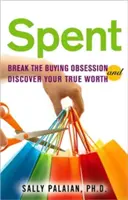 Gastado: Rompe la obsesión por comprar y descubre tu verdadero valor - Spent: Break the Buying Obsession and Discover Your True Worth